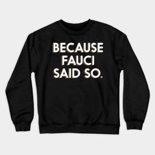 Because Fauci Said So Crewneck Sweatshirt